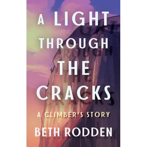A Light Through the Cracks: A Climber's Story - Hardcover