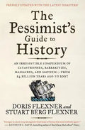 The Pessimist's Guide to History 3e: An Irresistible Compendium of Catastrophes, Barbarities, Massacres, and Mayhem--From 14 Billion Years Ago to 2007 - Paperback