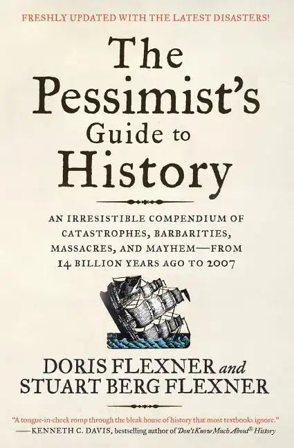 The Pessimist's Guide to History 3e: An Irresistible Compendium of Catastrophes, Barbarities, Massacres, and Mayhem--From 14 Billion Years Ago to 2007 - Paperback