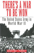There's a War to Be Won: The United States Army in World War II - Paperback