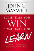 Sometimes You Win--Sometimes You Learn: Life's Greatest Lessons Are Gained from Our Losses - Paperback