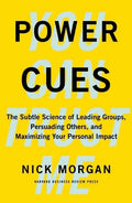 Power Cues: The Subtle Science of Leading Groups, Persuading Others, and Maximizing Your Personal Impact - Hardcover