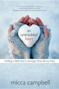An Untroubled Heart: Finding a Faith That Is Stronger Than All My Fears - Paperback