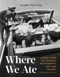 Where We Ate: A Field Guide to Canada's Restaurants, Past and Present - Hardcover