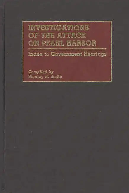 Investigations of the Attack on Pearl Harbor: Index to Government Hearings - Hardcover
