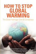 How to Stop Global Warming: The Great Hydrogen Diet & Conspiracy - Paperback