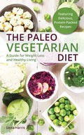 The Paleo Vegetarian Diet: A Guide for Weight Loss and Healthy Living - Paperback