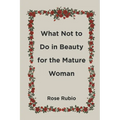 What Not to Do in Beauty for the Mature Woman - Paperback