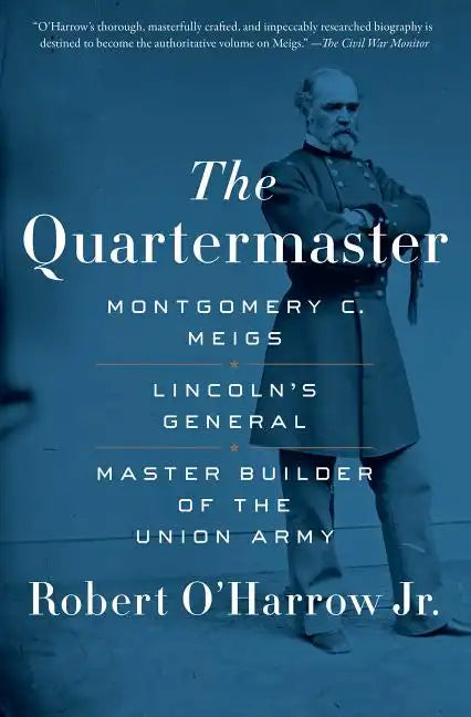 The Quartermaster: Montgomery C. Meigs, Lincoln's General, Master Builder of the Union Army - Paperback