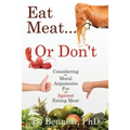 Eat Meat... or Don't: Considering the Moral Arguments For and Against Eating Meat - Paperback