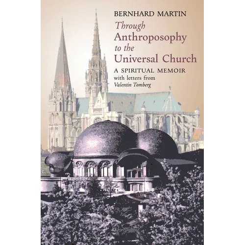 Through Anthroposophy to the Universal Church: A Spiritual Memoir, with letters from Valentin Tomberg - Paperback