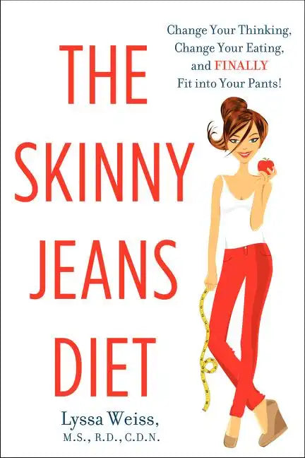 The Skinny Jeans Diet: Change Your Thinking, Change Your Eating, and Finally Fit Into Your Pants! - Paperback