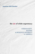Sin of White Supremacy: Christianity, Racism, and Religious Diversity in America - Paperback