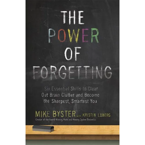 The Power of Forgetting: Six Essential Skills to Clear Out Brain Clutter and Become the Sharpest, Smartest You - Paperback
