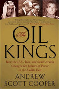 The Oil Kings: How the U.S., Iran, and Saudi Arabia Changed the Balance of Power in the Middle East - Paperback