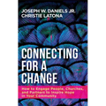 Connecting for a Change: How to Engage People, Churches, and Partners to Inspire Hope in Your Community - Paperback