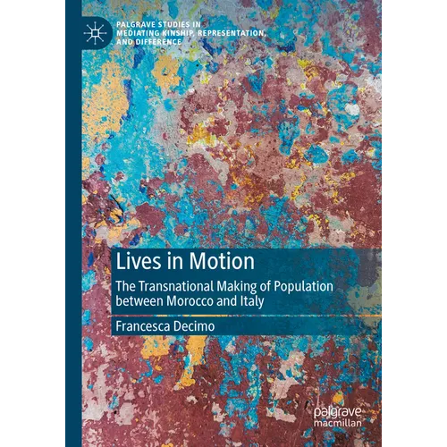 Lives in Motion: The Transnational Making of Population Between Morocco and Italy - Hardcover