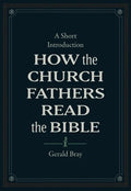 How the Church Fathers Read the Bible: A Short Introduction - Hardcover