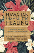 Hawaiian Shamanistic Healing: Medicine Ways to Cultivate the Aloha Spirit - Paperback