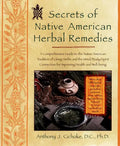 Secrets of Native American Herbal Remedies: A Comprehensive Guide to the Native American Tradition of Using Herbs and the Mind/Body/Spirit Connection - Paperback