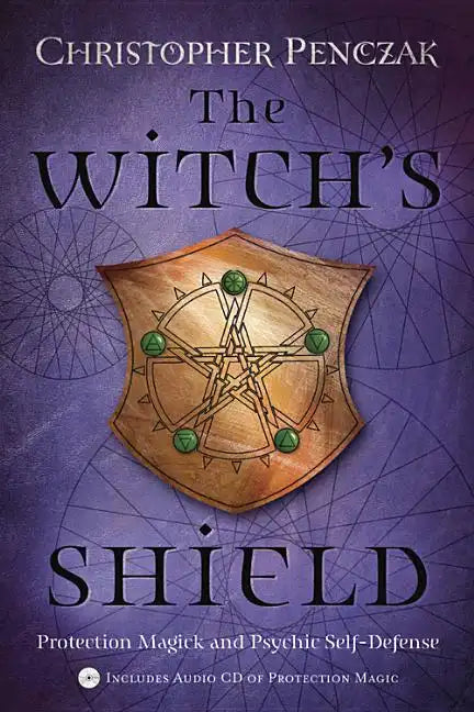 The Witch's Shield: Protection Magick and Psychic Self-Defense - Paperback