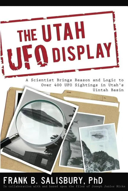Utah UFO Display: A Scientist Brings Reason and Logic to Over 400 UFO Sightings in Utah's Uintah Basin - Paperback