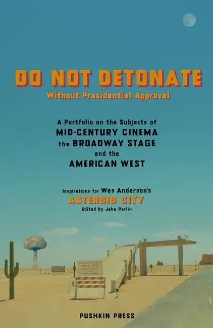 Do Not Detonate Without Presidential Approval: A Portfolio on the Subjects of Mid-Century Cinema, the Broadway Stage and the American West - Paperback