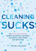 Cleaning Sucks: An Unf*ck Your Habitat Guided Journal for Less Mess, Less Stress, and a Home You Don't Hate - Paperback