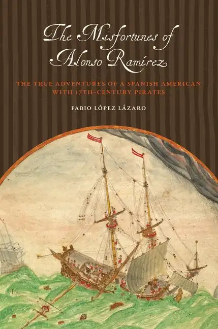 The Misfortunes of Alonso Ramírez: The True Adventures of a Spanish American with 17th-Century Pirates - Paperback