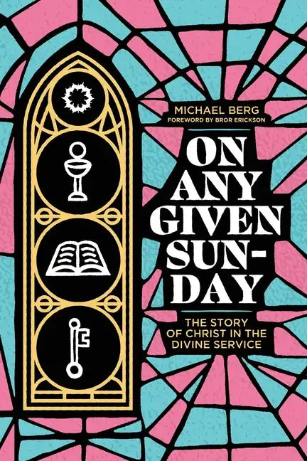 On Any Given Sunday: The Story of Christ in the Divine Service - Paperback