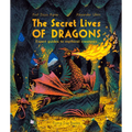 The Secret Lives of Dragons: Expert Guides to Mythical Creatures - Paperback