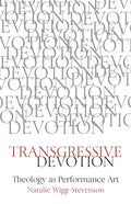 Transgressive Devotion: Theology as Performance Art - Paperback