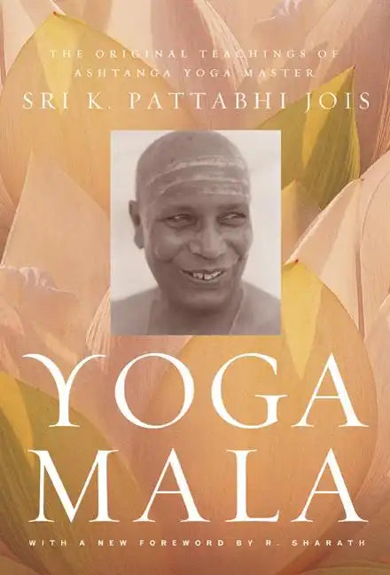 Yoga Mala: The Original Teachings of Ashtanga Yoga Master Sri K. Pattabhi Jois - Paperback