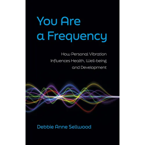 You Are a Frequency: How Personal Vibration Influences Health, Well-Being and Development - Paperback