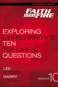 Faith Under Fire Participant's Guide: Exploring Christianity's Ten Toughest Questions - Paperback