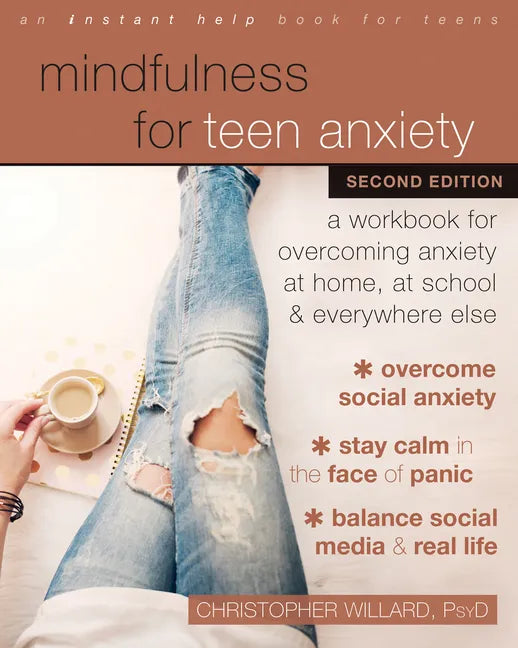 Mindfulness for Teen Anxiety: A Workbook for Overcoming Anxiety at Home, at School, and Everywhere Else - Paperback