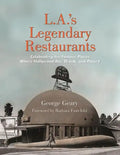 L.A.'s Legendary Restaurants: Celebrating the Famous Places Where Hollywood Ate, Drank, and Played - Hardcover