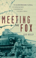 Meeting the Fox: The Allied Invasion of Africa, from Operation Torch to Kasserine Pass to Victory in Tunisia - Hardcover