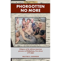 Phorgotten No More: Glimpses of the African-American Presence in Phillipsburg, NJ 1777-2021 - Paperback