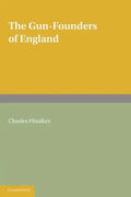 The Gun-Founders of England: With a List of English and Continental Gun-Founders from the XIV to the XIX Centuries - Paperback