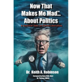 Now That Makes Me Mad...About Politics, A Satirical Take On Failed Liberalism - Paperback