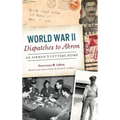 World War II Dispatches to Akron: An Airman's Letters Home - Hardcover