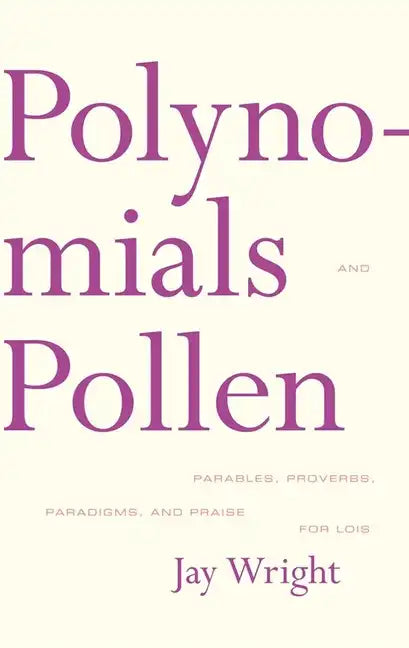 Polynomials and Pollen: Parables, Proverbs, Paradigms and Praise for Lois - Paperback