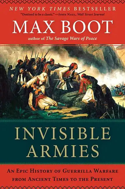 Invisible Armies: An Epic History of Guerrilla Warfare from Ancient Times to the Present - Paperback