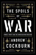The Spoils of War: Power, Profit and the American War Machine - Hardcover