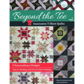 Beyond the Tee-Innovative T-Shirt Quilts: 9 Extraordinary Designs, Tips for Working with Ties & Other Clothing - Paperback