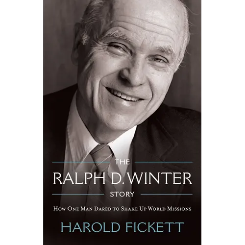 The Ralph D. Winter Story: How One Man Dared to Shake Up World Missions - Paperback