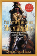 The Adventures of the Mountain Men: True Tales of Hunting, Trapping, Fighting, Adventure, and Survival - Paperback