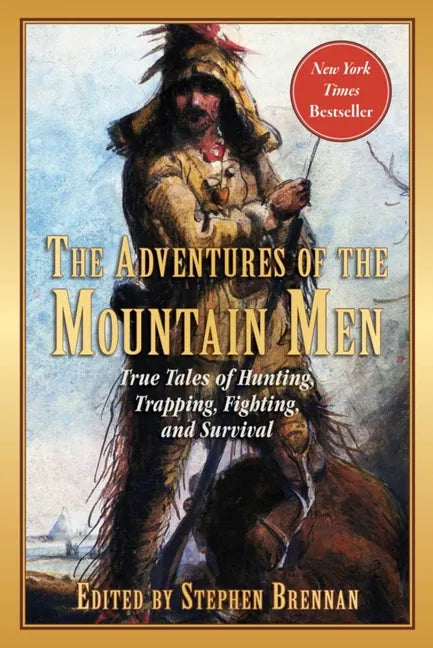 The Adventures of the Mountain Men: True Tales of Hunting, Trapping, Fighting, Adventure, and Survival - Paperback