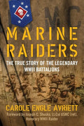 Marine Raiders: The True Story of the Legendary WWII Battalions - Hardcover